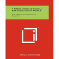 A Partial History Of The Kyle, Kile, Coyle Family In America: With Some Scotch, Irish And English Background