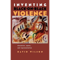 Inventing Black-On-Black Violence: Discourse, Space, and Representation