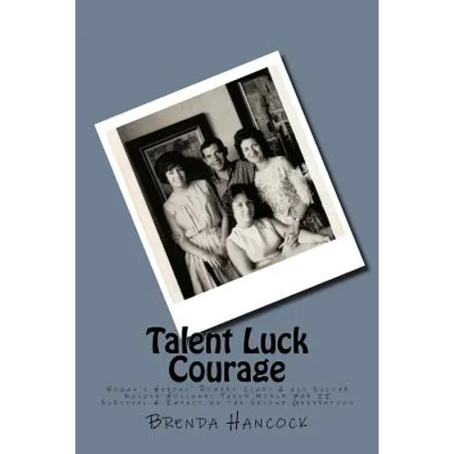 Talent Luck Courage: Hogan's Heroes' Robert Clary & his Sister Nicole Holland Their World War II Survival & Impact on the Second Generation