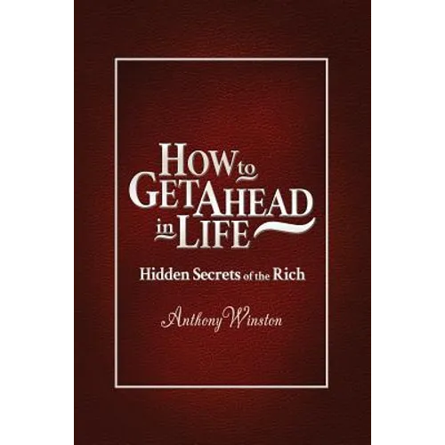 How to Get Ahead in Life: Hidden Secrets of the Rich