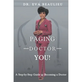 Paging Doctor You: A Step-by-Step Guide to Becoming a Doctor