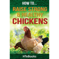 How To Raise Strong & Healthy Chickens: Quick Start Guide