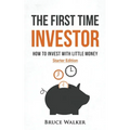 The First Time Investor: How to Invest with Little Money