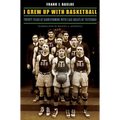 I Grew Up with Basketball: Twenty Years of Barnstorming with Cage Greats of Yesterday