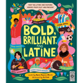 Bold, Brilliant, and Latine: Meet 52 Latine and Hispanic Heroes from Past and Present