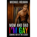 Mom and Dad, I?m gay: Coming Out of the Closet