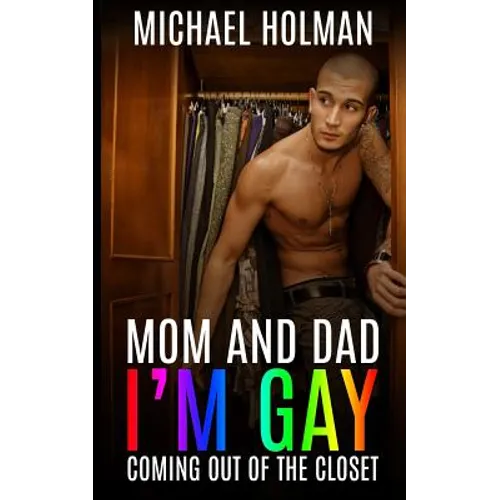 Mom and Dad, I?m gay: Coming Out of the Closet