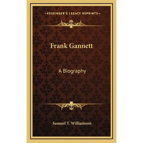 Frank Gannett: A Biography