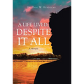 A Life Lived, Despite It All: A Memoir