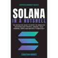 Solana in a Nutshell: The definitive guide to enter the world of decentralized finance, Lending, Yield Farming, Dapps and master it completely