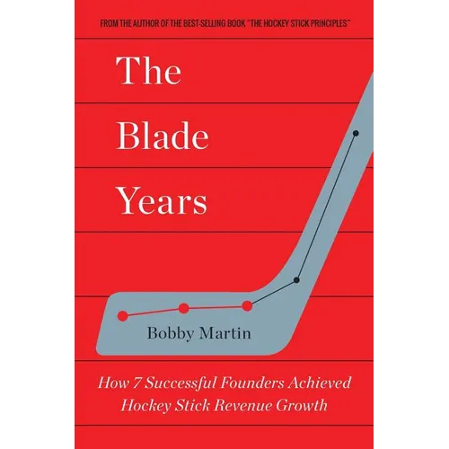 The Blade Years: How 7 Successful Founders Achieved Hockey Stick Revenue Growth
