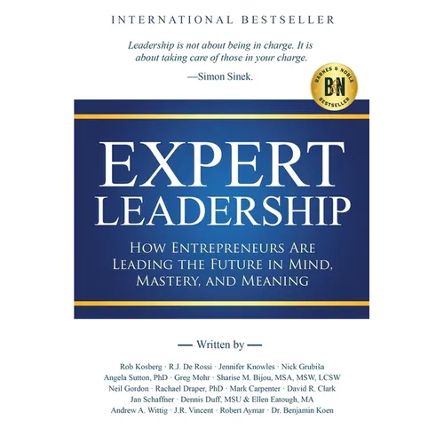 Expert Leadership: How Entrepreneurs Are Leading the Future in Mind, Mastery, and Meaning