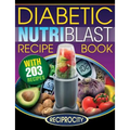 The Diabetic NutriBlast Recipe Book: 203 NutriBlast Diabetes Busting Ultra Low Carb Delicious and Optimally Nutritious Blast and Smoothie Recipe