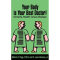 Your Body is Your Best Doctor!: Formerly, Health Versus Disease