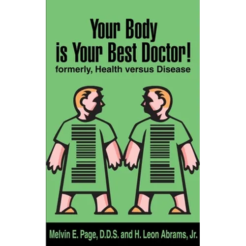 Your Body is Your Best Doctor!: Formerly, Health Versus Disease