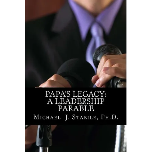 Papa's Legacy: A Leadership Parable