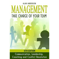 Management: Take Charge of Your Team: Communication, Leadership, Coaching and Conflict Resolution