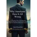 Why Americans Have It All Wrong: An Alternative Way to Find Happiness-Tales and Tips from a Corporate Lawyer Turned Expat Now Semi-Retired Real Estate