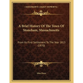 A Brief History Of The Town Of Stoneham, Massachusetts: From Its First Settlement To The Year 1813 (1870)