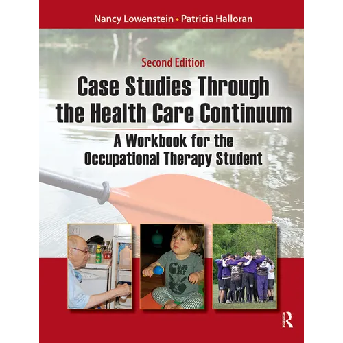 Case Studies Through the Health Care Continuum: A Workbook for the Occupational Therapy Student
