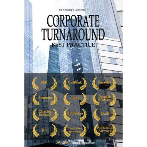 Corporate Turnaround Best Practice: Cases Studies and Articles in Corporate Restructuring