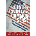 The Death of Civility and Common Sense: How America Can Pull Back from the Brink of Dangerous Polarization