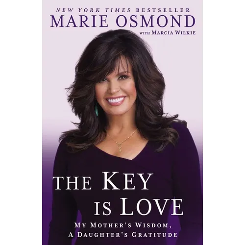The Key Is Love: My Mother's Wisdom, A Daughter's Gratitude