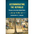 Accommodating the Republic: Taverns in the Early United States
