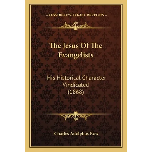 The Jesus Of The Evangelists: His Historical Character Vindicated (1868)