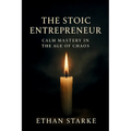 The Stoic Entrepreneur: Calm Mastery in the Age of Chaos