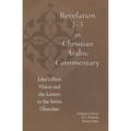 Revelation 1-3 in Christian Arabic Commentary: John's First Vision and the Letters to the Seven Churches