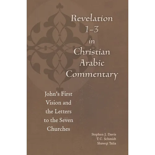 Revelation 1-3 in Christian Arabic Commentary: John's First Vision and the Letters to the Seven Churches