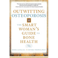 Outwitting Osteoporosis: The Smart Woman's Guide to Bone Health