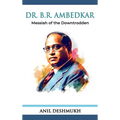 Dr. B R Ambedkar: Messiah of the Downtrodden: Messiah