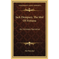 Jack Dempsey, The Idol Of Fistiana: An Intimate Narrative