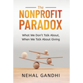The Nonprofit Paradox: What We Don't Talk About, When We Talk About Giving