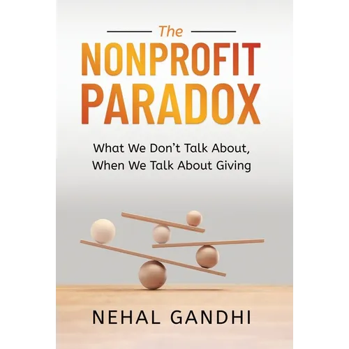 The Nonprofit Paradox: What We Don't Talk About, When We Talk About Giving