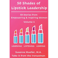 50 Shades of Lipstick Leadership: 50 Stories from Empowering & Inspiring Women