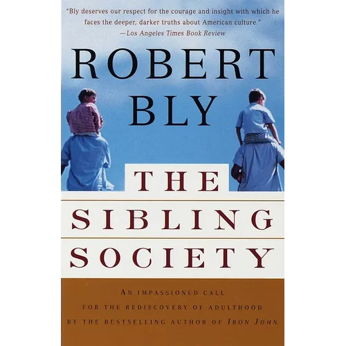 The Sibling Society: An Impassioned Call for the Rediscovery of Adulthood