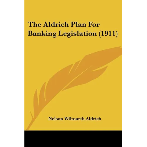 The Aldrich Plan For Banking Legislation (1911)