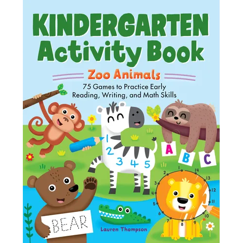 Kindergarten Activity Book: Zoo Animals: 75 Games to Practice Early Reading, Writing, and Math Skills