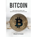 Bitcoin: The Future Of Money And Decentralized Finance Demystified