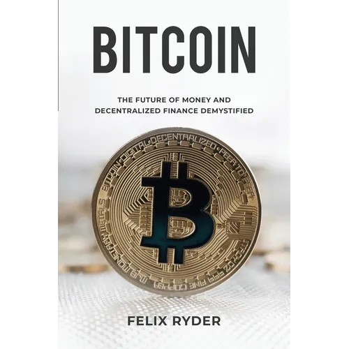 Bitcoin: The Future Of Money And Decentralized Finance Demystified