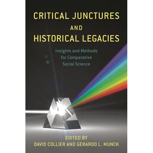 Critical Junctures and Historical Legacies: Insights and Methods for Comparative Social Science
