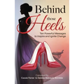 Behind those Heels: Ten Powerful Messages to Inspire and Ignite Change