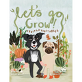 Let's Go Grow!: Fruits and Vegetables