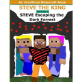 Steve The King Book 1: Steve Escaping The Dark Forrest: (An Unofficial Minecraft Book)