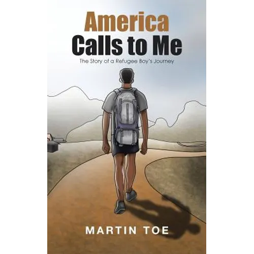America Calls to Me: The Story of a Refugee Boy's Journey
