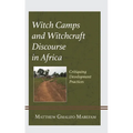 Witch Camps and Witchcraft Discourse in Africa: Critiquing Development Practices