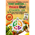 Peace Diet (TM) COOKBOOK: Over 100 recipes compatible with the PEACE DIET (TM) for weight loss, health, and longevity